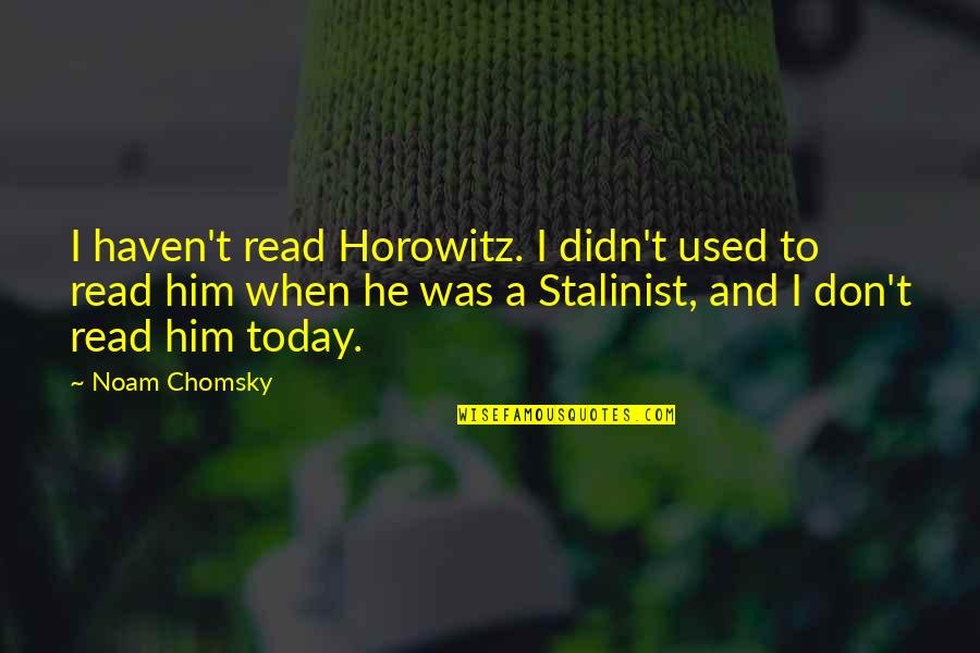 Cellador Quotes By Noam Chomsky: I haven't read Horowitz. I didn't used to