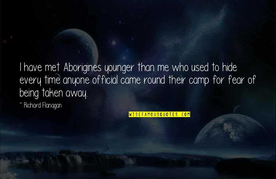 Cellairis Quotes By Richard Flanagan: I have met Aborigines younger than me who