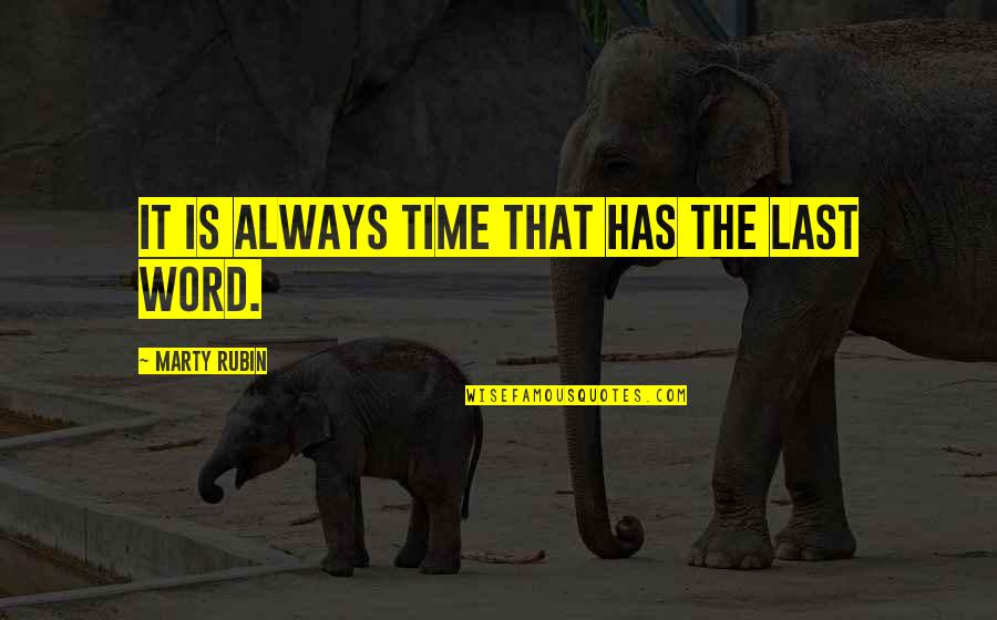 Cellan Central Valley Quotes By Marty Rubin: It is always Time that has the last Cellan Central Valley Quotes By Marty Rubin: It is always Time that has the last