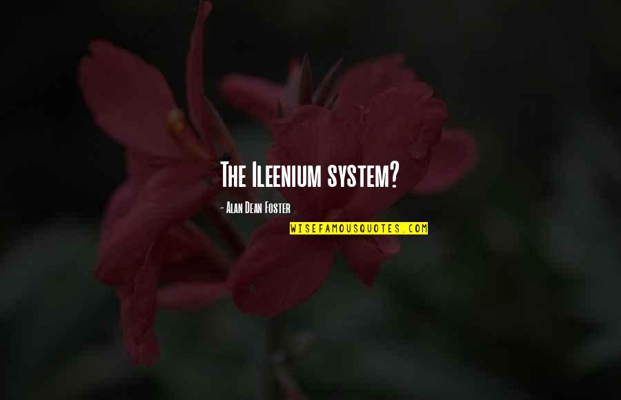 Cellana Sp Quotes By Alan Dean Foster: The Ileenium system? Cellana Sp Quotes By Alan Dean Foster: The Ileenium system?