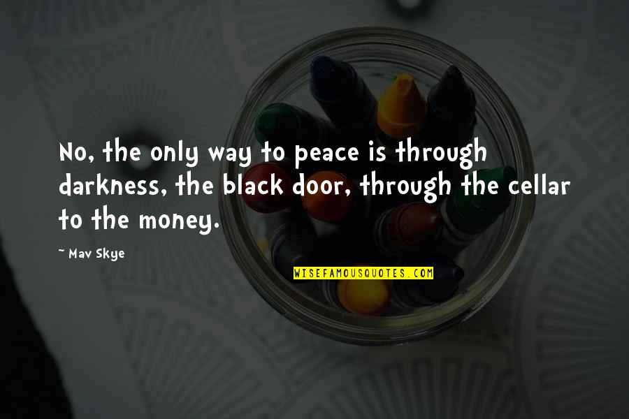 Cellar Door Quotes By Mav Skye: No, the only way to peace is through Cellar Door Quotes By Mav Skye: No, the only way to peace is through