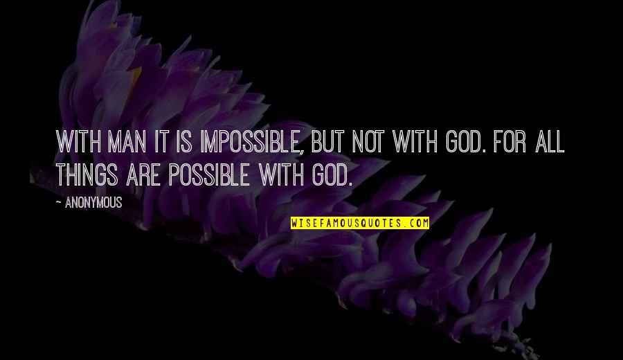 Cellar Dweller Quotes By Anonymous: With man it is impossible, but not with