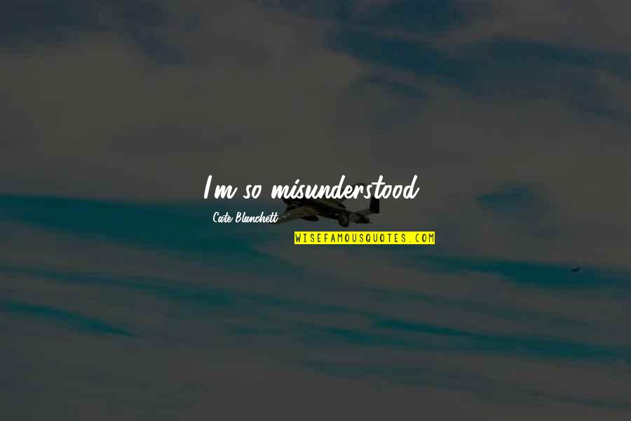 Cellarage Quotes By Cate Blanchett: I'm so misunderstood! Cellarage Quotes By Cate Blanchett: I'm so misunderstood!