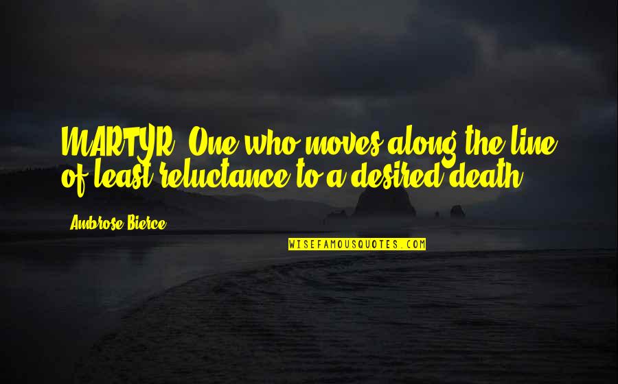 Cellarius Gucci Quotes By Ambrose Bierce: MARTYR, One who moves along the line of