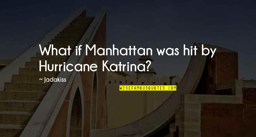 Cellarius Gucci Quotes By Jadakiss: What if Manhattan was hit by Hurricane Katrina?