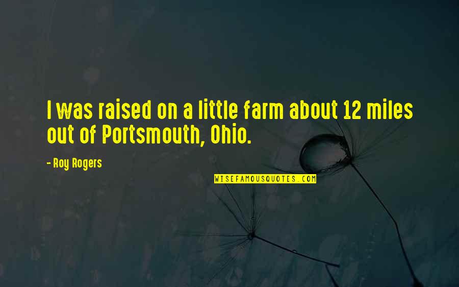 Cellarosa Quotes By Roy Rogers: I was raised on a little farm about
