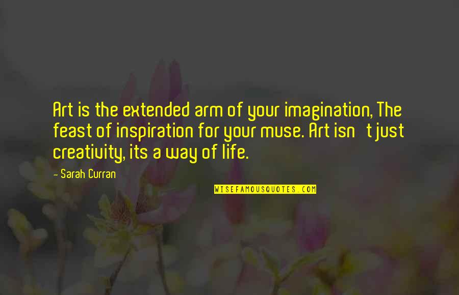 Cellarosa Quotes By Sarah Curran: Art is the extended arm of your imagination, Cellarosa Quotes By Sarah Curran: Art is the extended arm of your imagination,