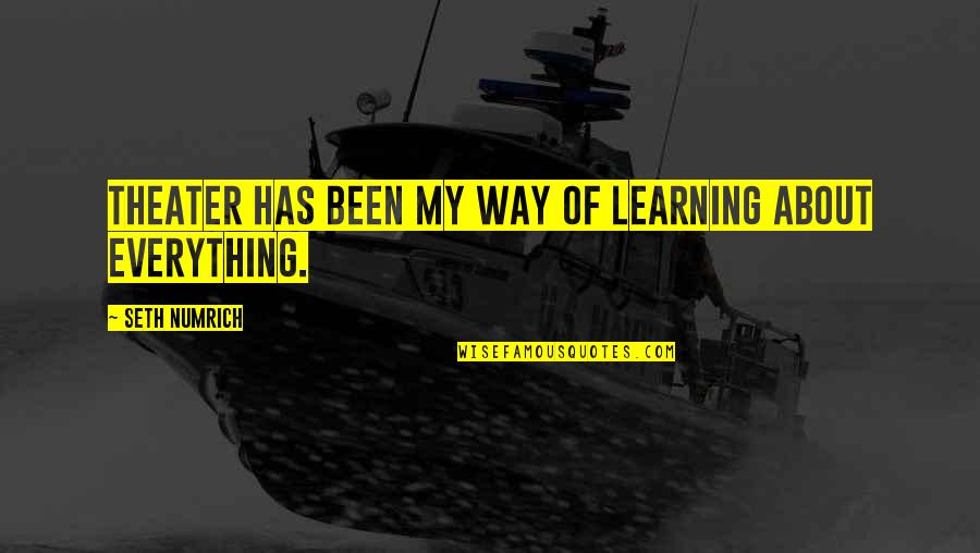 Cellarpass Quotes By Seth Numrich: Theater has been my way of learning about Cellarpass Quotes By Seth Numrich: Theater has been my way of learning about