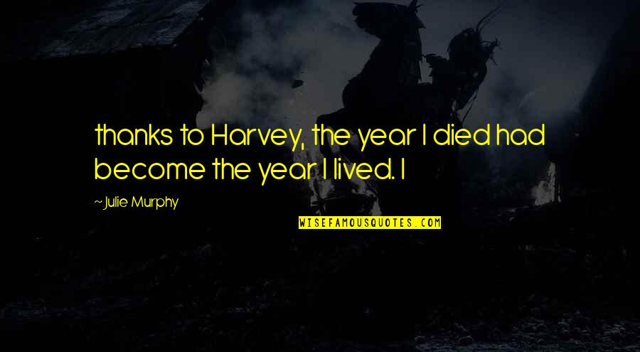 Cellarstone Quotes By Julie Murphy: thanks to Harvey, the year I died had
