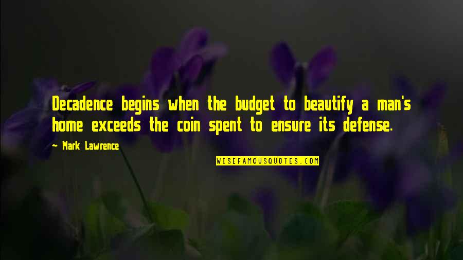 Cellblock Quotes By Mark Lawrence: Decadence begins when the budget to beautify a