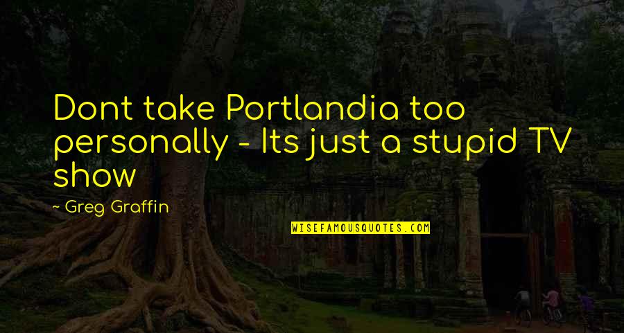 Cellentani Pasta Quotes By Greg Graffin: Dont take Portlandia too personally - Its just