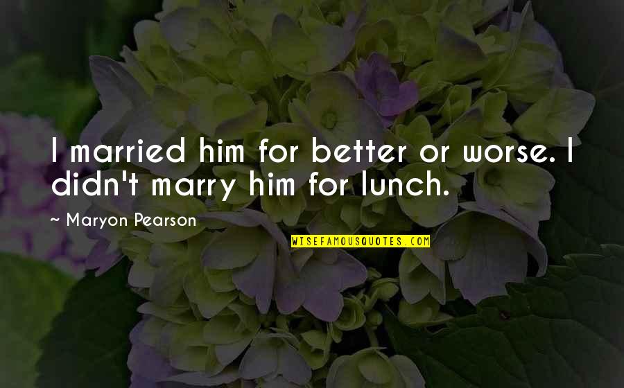 Cellerciser Quotes By Maryon Pearson: I married him for better or worse. I