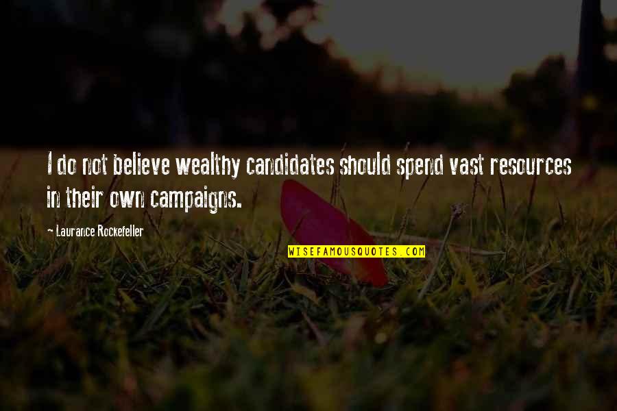 Cellerier Quotes By Laurance Rockefeller: I do not believe wealthy candidates should spend Cellerier Quotes By Laurance Rockefeller: I do not believe wealthy candidates should spend