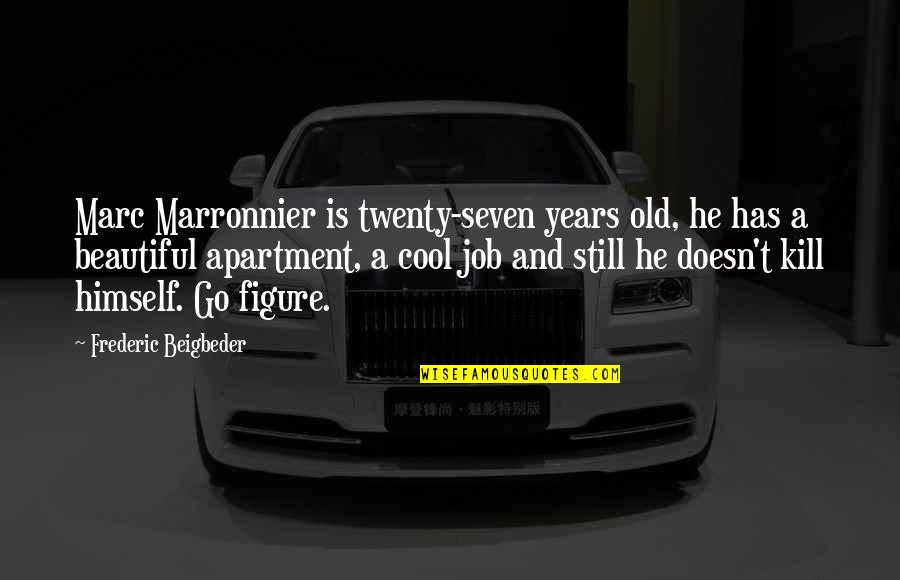 Celles Quotes By Frederic Beigbeder: Marc Marronnier is twenty-seven years old, he has Celles Quotes By Frederic Beigbeder: Marc Marronnier is twenty-seven years old, he has