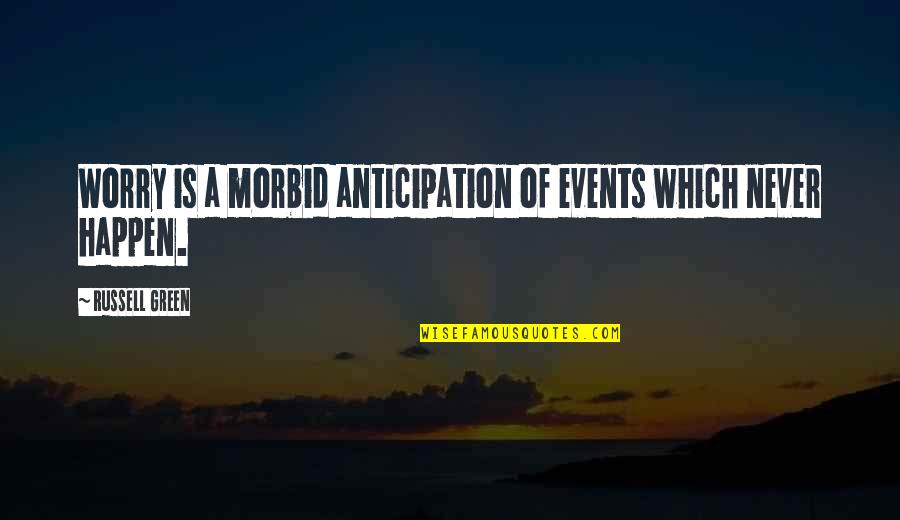 Cellex Covid Quotes By Russell Green: Worry is a morbid anticipation of events which Cellex Covid Quotes By Russell Green: Worry is a morbid anticipation of events which