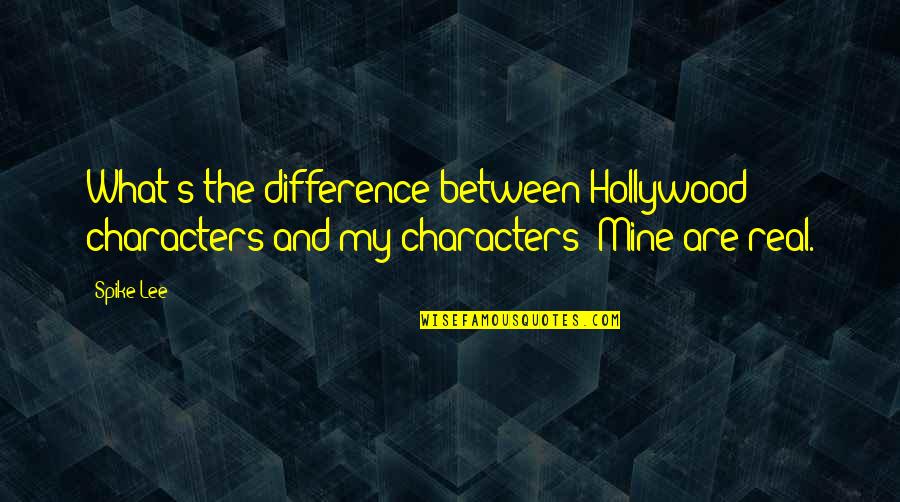 Cellex Quotes By Spike Lee: What's the difference between Hollywood characters and my