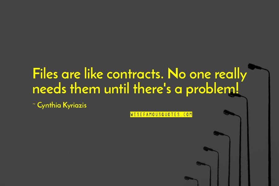 Celliers De France Quotes By Cynthia Kyriazis: Files are like contracts. No one really needs