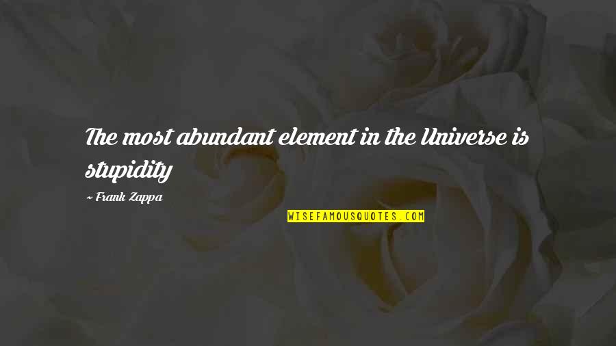 Cellinis Passyunk Quotes By Frank Zappa: The most abundant element in the Universe is Cellinis Passyunk Quotes By Frank Zappa: The most abundant element in the Universe is