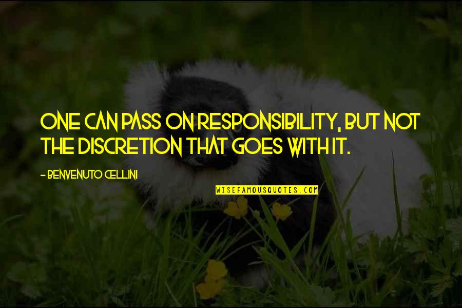Cellini's Quotes By Benvenuto Cellini: One can pass on responsibility, but not the