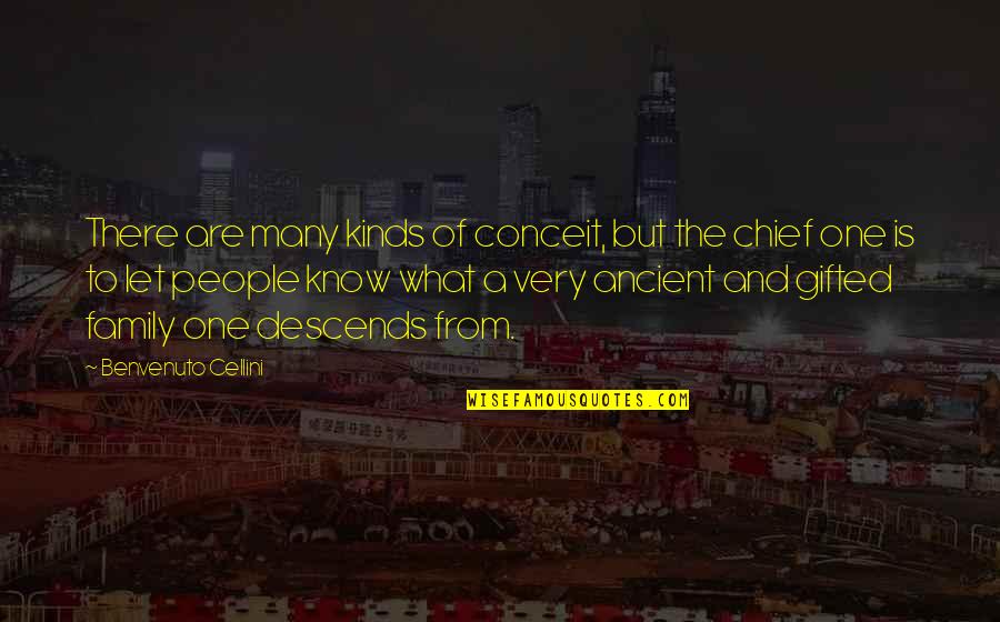 Cellini's Quotes By Benvenuto Cellini: There are many kinds of conceit, but the