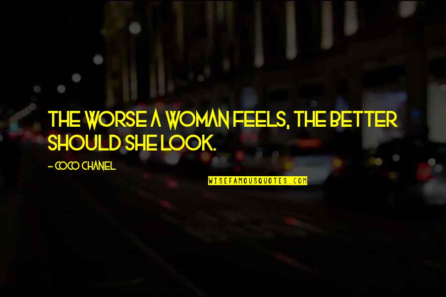 Cellini's Quotes By Coco Chanel: The worse a woman feels, the better should