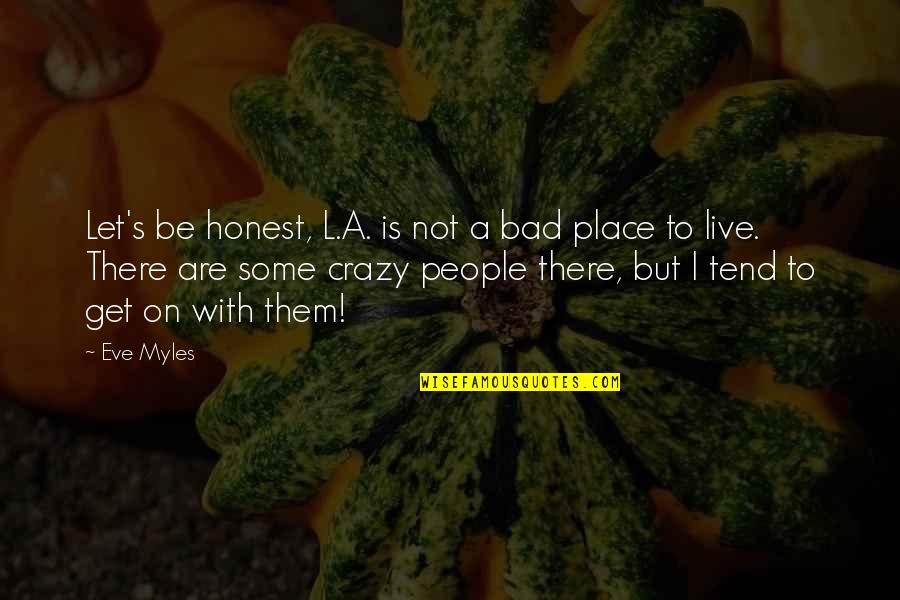 Cellist Of Sarajevo Quotes By Eve Myles: Let's be honest, L.A. is not a bad
