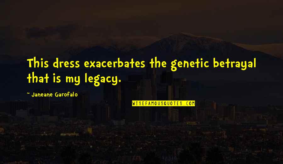 Cellists Practice Quotes By Janeane Garofalo: This dress exacerbates the genetic betrayal that is