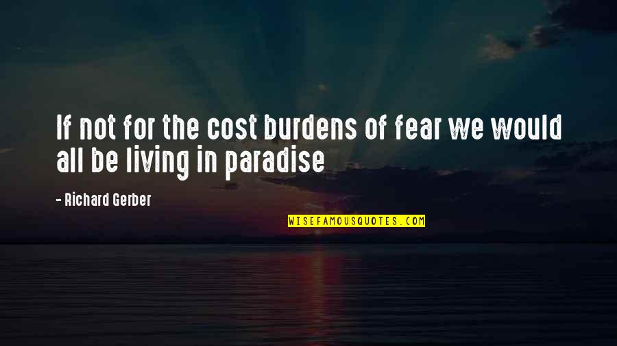 Cellmate Chastity Quotes By Richard Gerber: If not for the cost burdens of fear