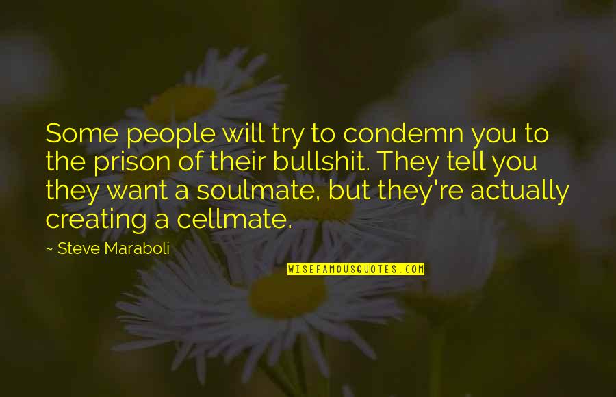 Cellmate's Quotes By Steve Maraboli: Some people will try to condemn you to