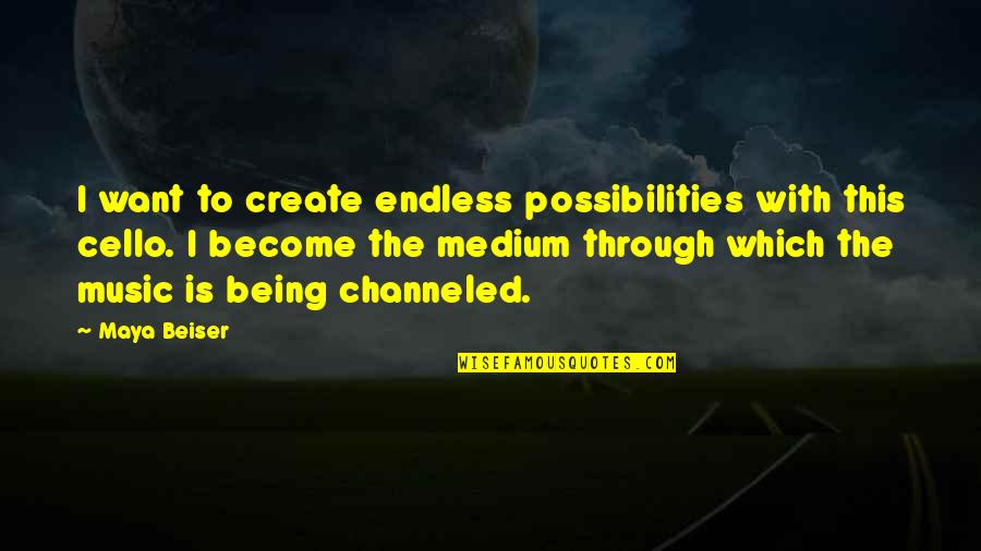 Cello Music Quotes By Maya Beiser: I want to create endless possibilities with this