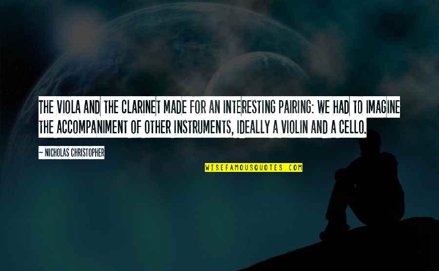 Cello Music Quotes By Nicholas Christopher: The viola and the clarinet made for an