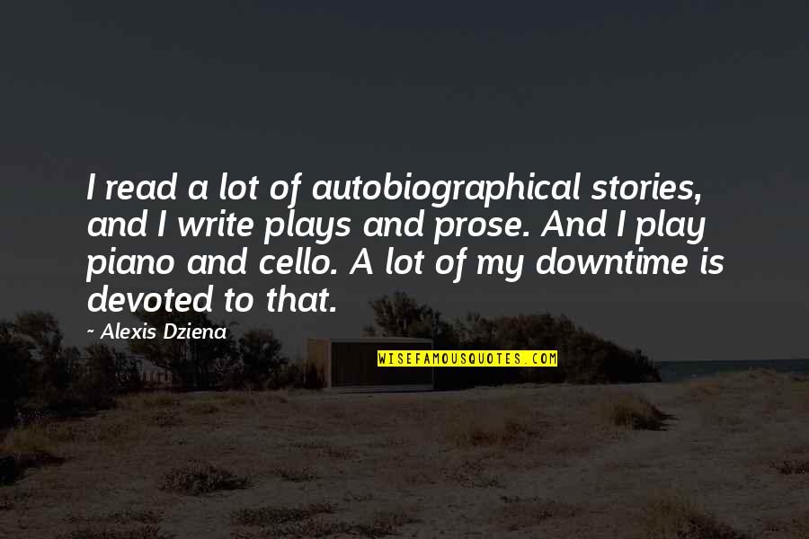 Cello Quotes By Alexis Dziena: I read a lot of autobiographical stories, and