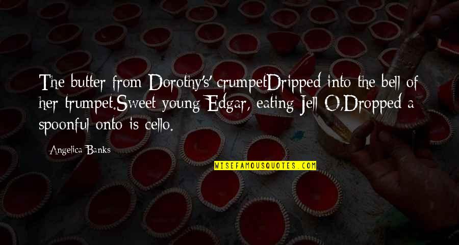Cello Quotes By Angelica Banks: The butter from Dorothy's' crumpetDripped into the bell