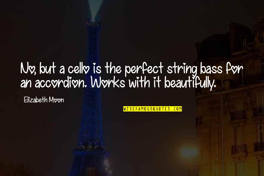 Cello Quotes By Elizabeth Moon: No, but a cello is the perfect string
