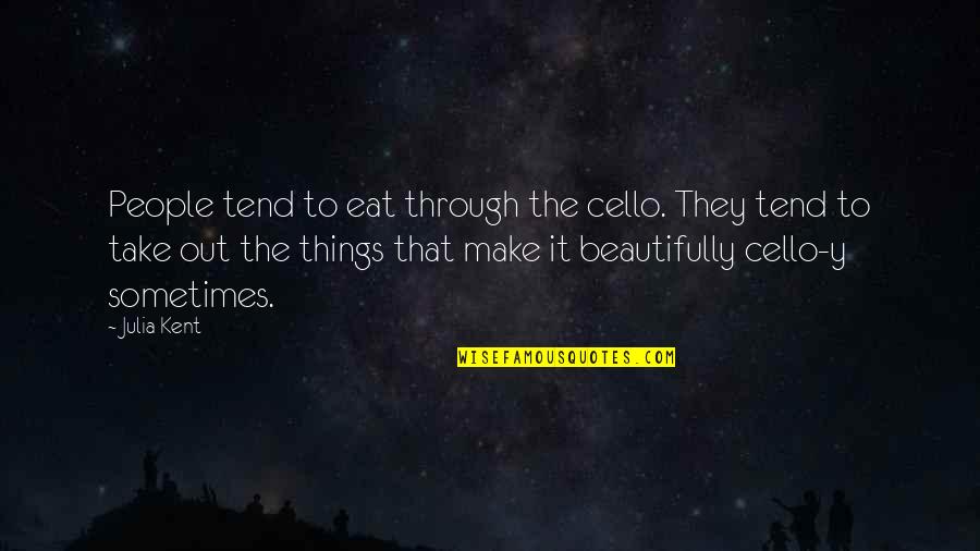 Cello Quotes By Julia Kent: People tend to eat through the cello. They