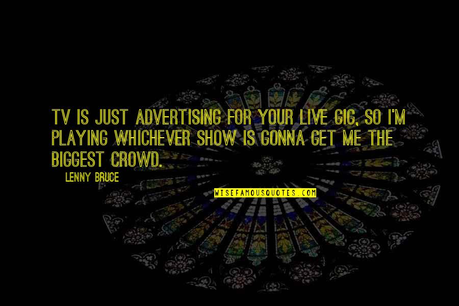 Cello Suites Quotes By Lenny Bruce: TV is just advertising for your live gig, Cello Suites Quotes By Lenny Bruce: TV is just advertising for your live gig,