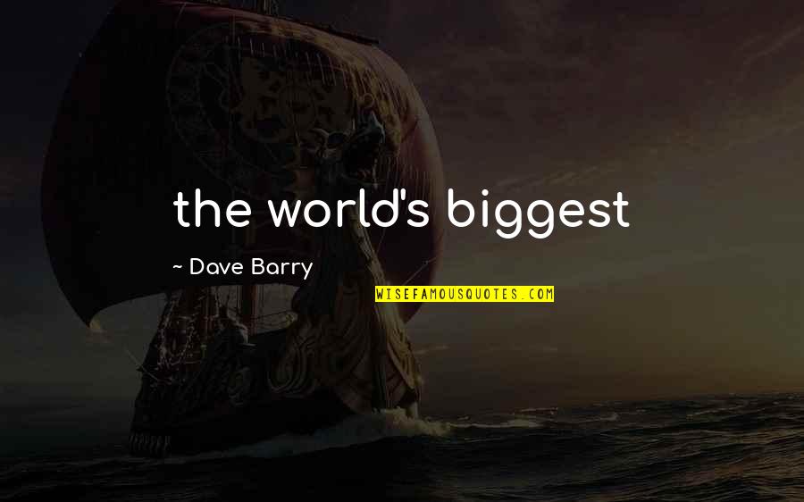 Cellona Therapeutics Quotes By Dave Barry: the world's biggest