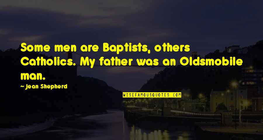 Cellophane Paper Quotes By Jean Shepherd: Some men are Baptists, others Catholics. My father