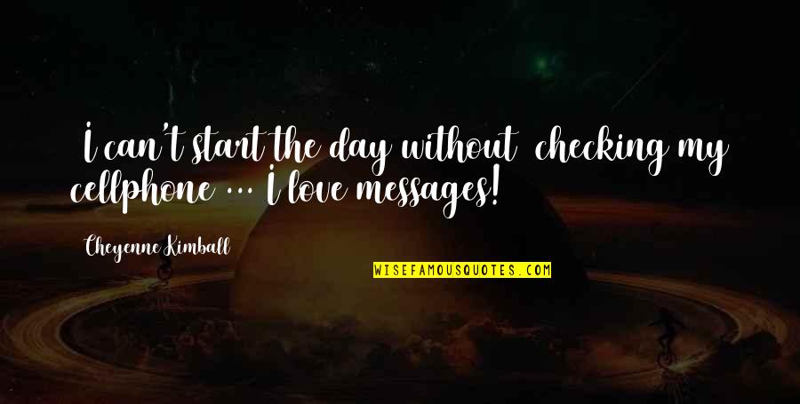 Cellphone Quotes By Cheyenne Kimball: [I can't start the day without] checking my