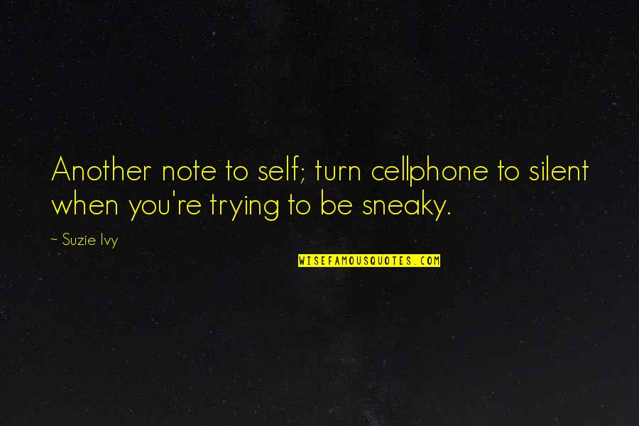 Cellphone Quotes By Suzie Ivy: Another note to self; turn cellphone to silent