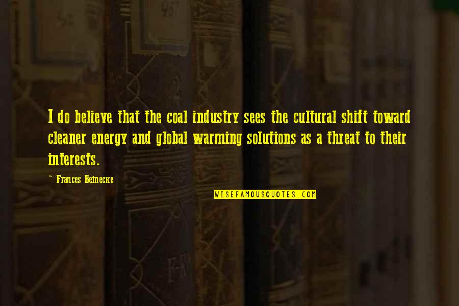 Cellular Movie Quotes By Frances Beinecke: I do believe that the coal industry sees