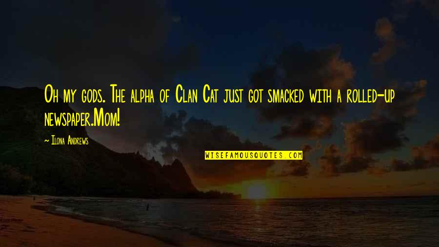 Cellular Outfitters Quotes By Ilona Andrews: Oh my gods. The alpha of Clan Cat