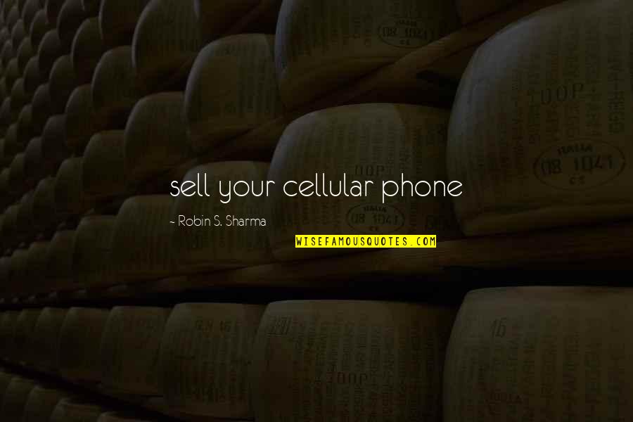 Cellular Phone Quotes By Robin S. Sharma: sell your cellular phone Cellular Phone Quotes By Robin S. Sharma: sell your cellular phone