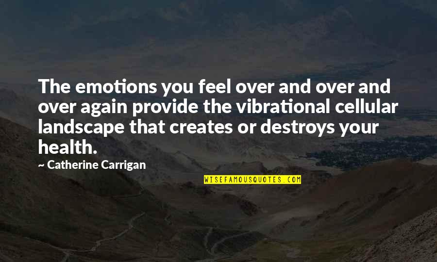 Cellular Quotes By Catherine Carrigan: The emotions you feel over and over and