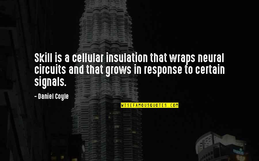Cellular Quotes By Daniel Coyle: Skill is a cellular insulation that wraps neural