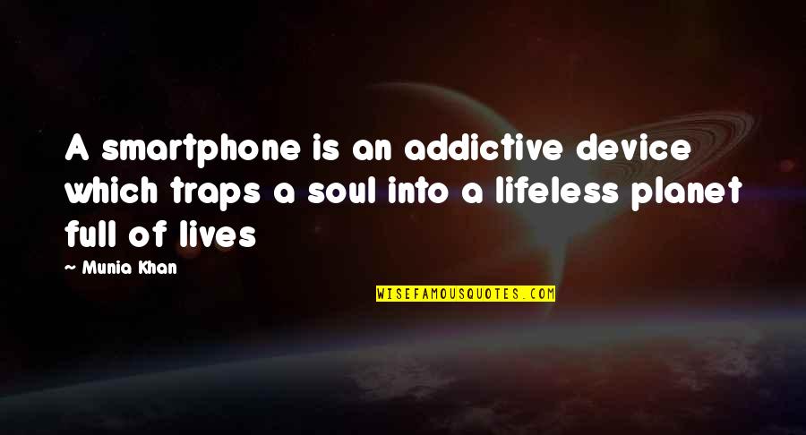Cellular Quotes By Munia Khan: A smartphone is an addictive device which traps
