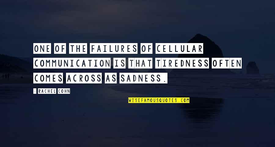 Cellular Quotes By Rachel Cohn: One of the failures of cellular communication is
