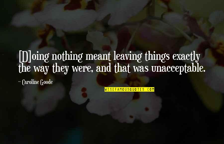 Cellular Structure Quotes By Caroline Goode: [D]oing nothing meant leaving things exactly the way