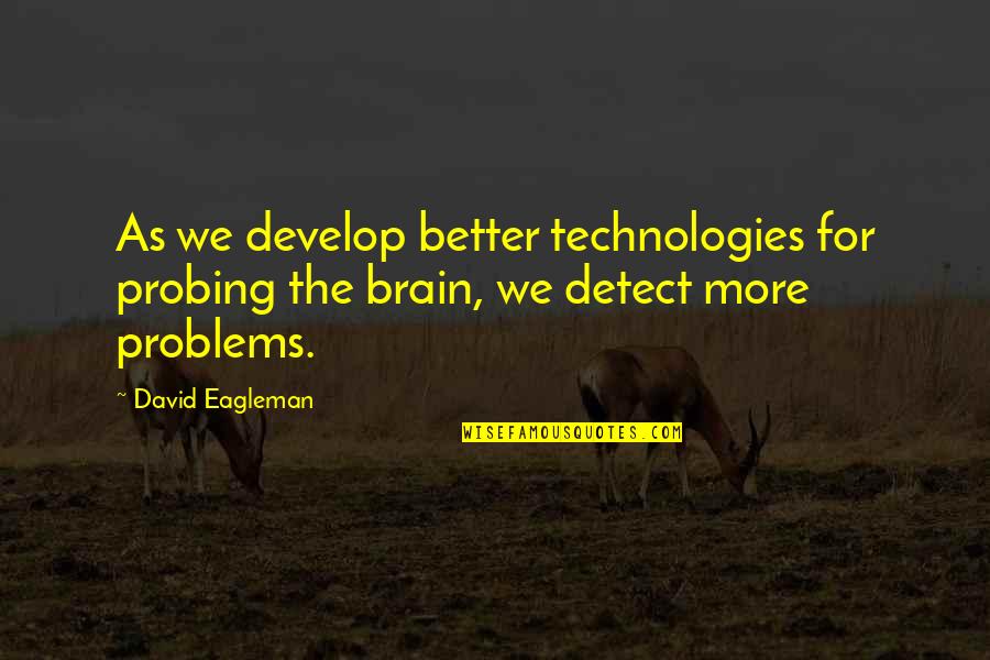 Cellularly Quotes By David Eagleman: As we develop better technologies for probing the