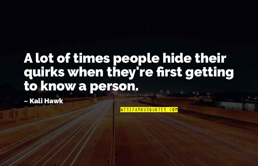 Cellules Gliales Quotes By Kali Hawk: A lot of times people hide their quirks